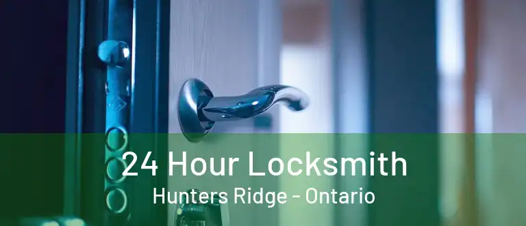 24 Hour Locksmith Hunters Ridge - Ontario