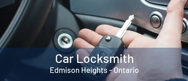 Car Locksmith Edmison Heights - Ontario