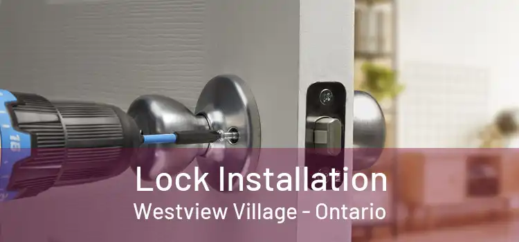 Lock Installation Westview Village - Ontario